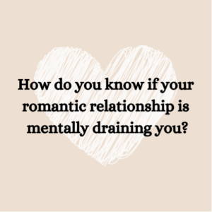 How do you know if your romantic relationship is mentally draining you